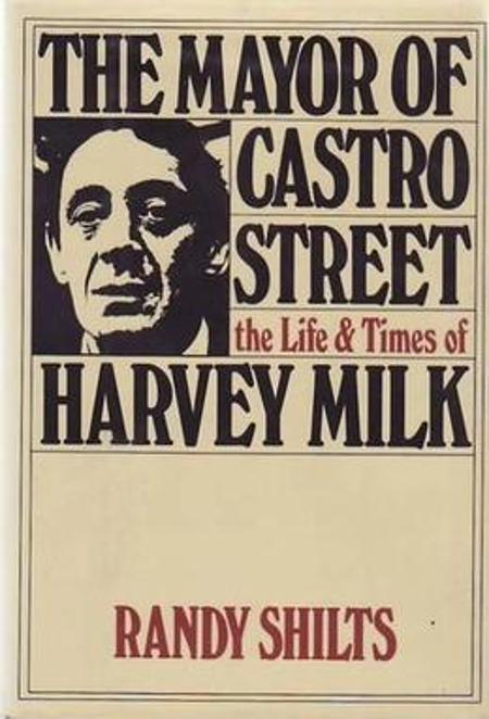 The Mayor of Castro Street. The Life and Times of Harvey Milk
